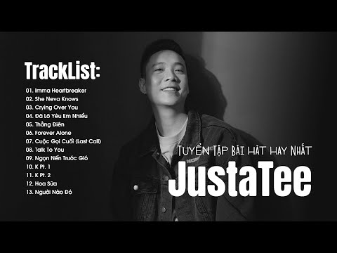 JUSTATEE HÁT HAY QUÁ - Không FAN Nào Mà Không Thích List Này - Tuyển Tập JustaTee Hay Nhất