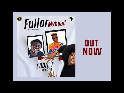 Eddie-T ft Blac Ice -_- Fullor my head, Prod by Eddie T beatZ-New Liberian Music...