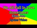 We All Fall In Love Sometimes (Lyrics  Video) - Elton John