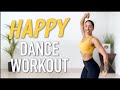 15 MIN HAPPY DANCE WORKOUT DANCE YOUR WAY TO JOY