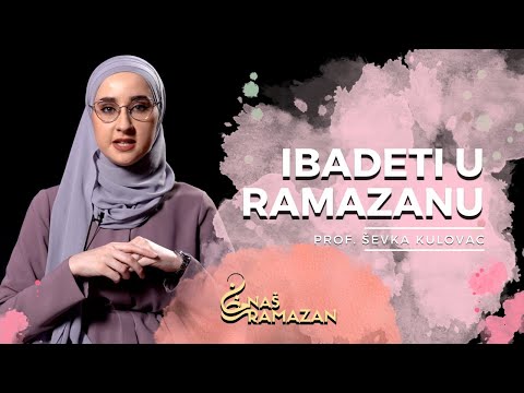 Naš ramazan: Ibadeti u mjesecu ramazanu | prof. Ševka Kulovac @islamEDU