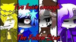 🎼I&#39;ve have enough 🎼//fallen star sanses//