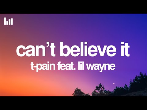 T-Pain - Can't Believe It (Lyrics) feat. Lil Wayne