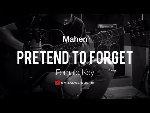 Pretend To Forget - Mahen ( Acoustic Karaoke ) Female Version