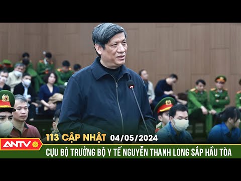 Bản tin 113 online cập nhật ngày 4/5: Cựu Bộ trưởng Bộ Y tế Nguyễn Thanh Long sắp hầu tòa phúc thẩm
