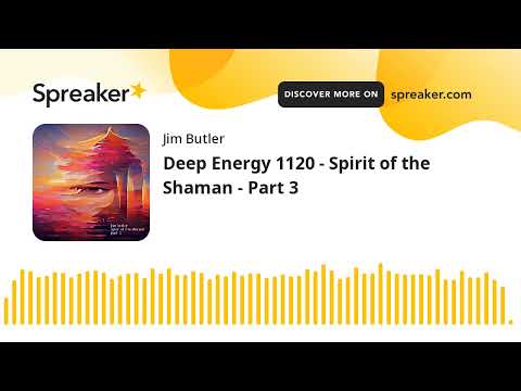 Deep Energy 1120 - Spirit of the Shaman - Part 3
