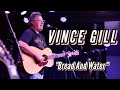 Vince Gill - "Bread and Water" LIVE