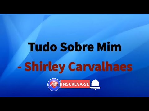 Tudo Sobre Mim | Shirley Carvalhaes [ Voz Com Letra ]