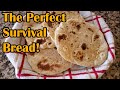 How To Make Flat Bread The Oldest Bread In The World Perfect Survival Bread