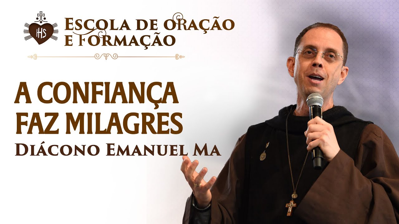 A confiança faz milagres - Pregação - Diácono Emanuel Maria | Hesed