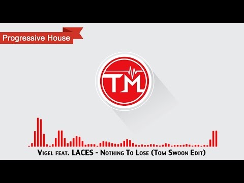 Vigel feat. LACES - Nothing To Lose (Tom Swoon Edit)