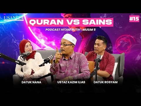 USTAZ KAZIM ILIAS | QURAN VS SAINS | PODCAST HITAM PUTIH S5 | EP15 HP5