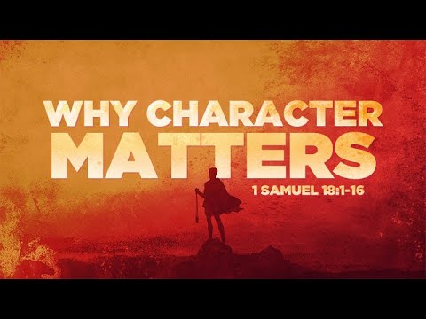 1 Samuel 18:1-16 | Why Character Matters | Rich Jones