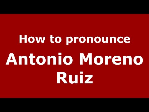 How to pronounce Antonio Moreno Ruiz (Spain/Spanish) - PronounceNames.com