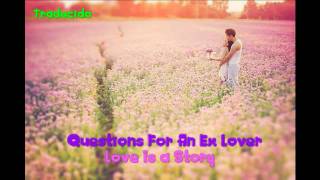 Questions For An Exlover - Love Is a Story (Sub Español)