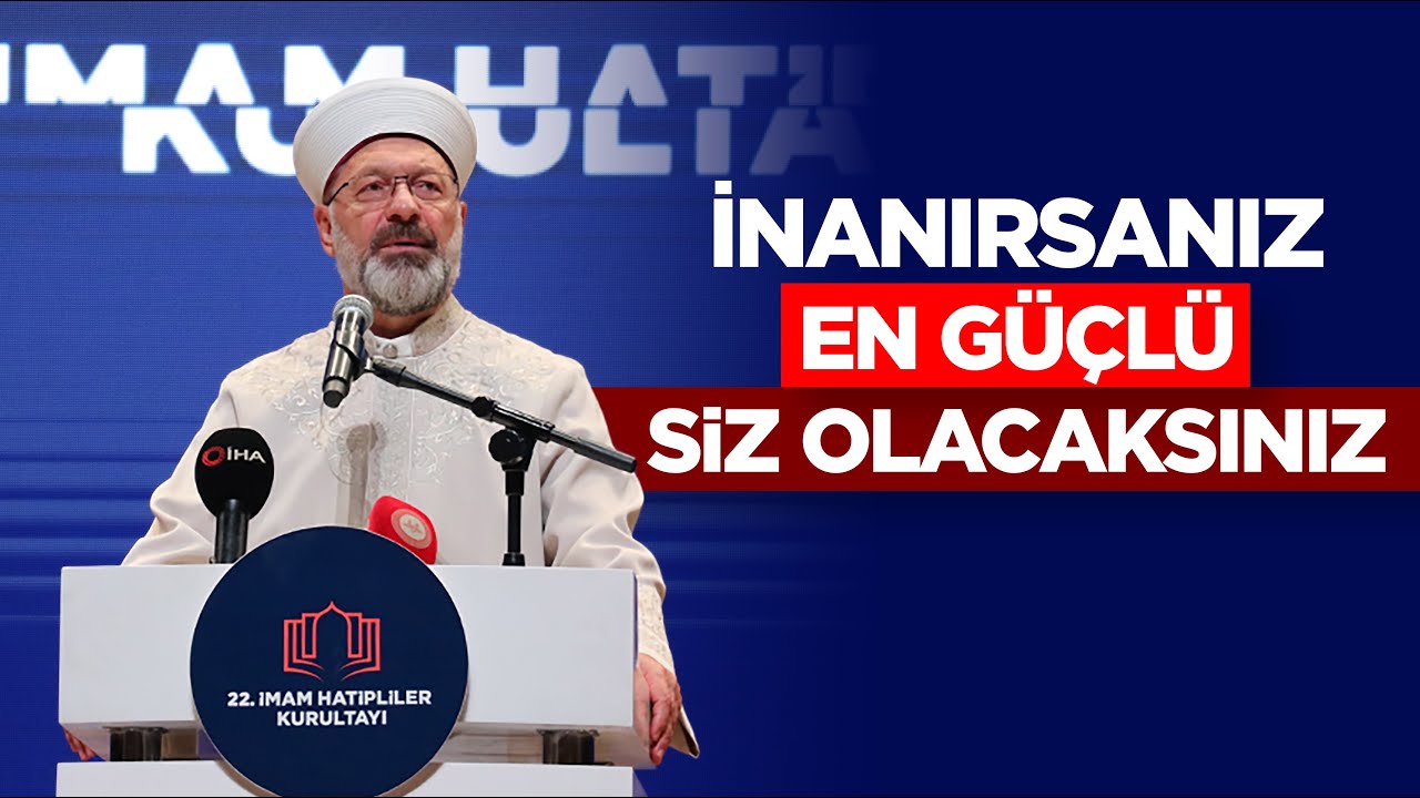 Başkan Erbaş: Eğer inanırsanız, en kuvvetli ve en güçlü siz olacaksınız