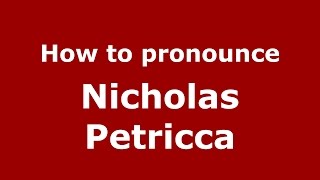 How to pronounce Nicholas Petricca