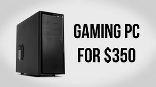 Build a Gaming PC for $350 - February 2013