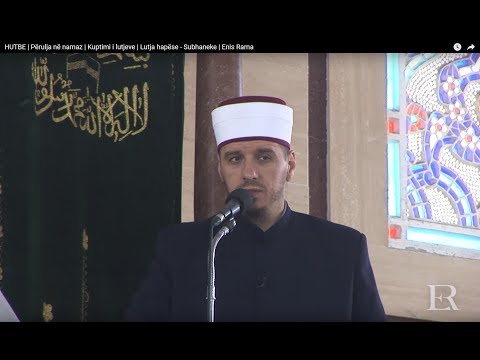 HUTBE | Përulja në namaz - Kuptimi i lutjeve - Lutja hapëse - Subhaneke - Enis Rama