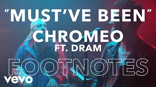 Chromeo - "Must've Been Ft. DRAM" Footnotes