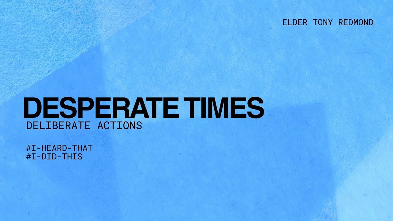 DESPERATE TIMES- DELIBERATE ACTIONS // ELDER TONY
