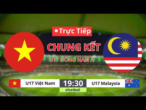 🔴Trực Tiếp | Chung Kết U17 Việt Nam vs U17 Malaysia |  U17 Đông Nam Á  | efootball