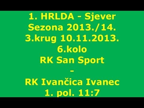 1. HRLDA-Sjever 3.krug RK SanSport - RK Ivančica Ivanec 1.poluvrijeme