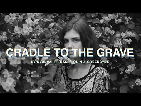 Cradle To The Grave — Olduvai Ft. Bass Ronin & Greencyde