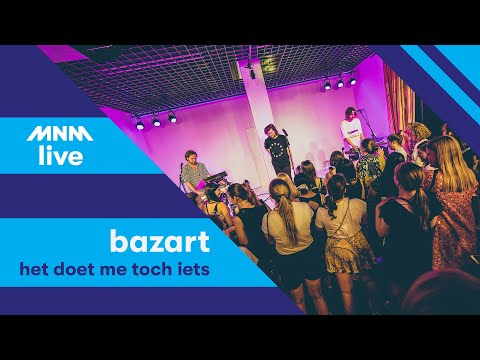 MNM LIVE: Bazart - Het Doet Me Toch Iets
