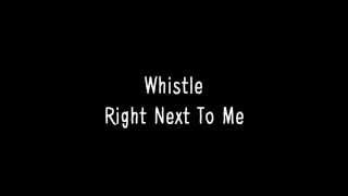 Whistle - Right Next To Me (Lyrics)