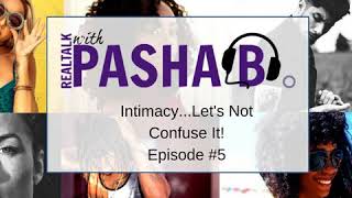 RealTalk with Pasha B Podcast #5 - Intimacy