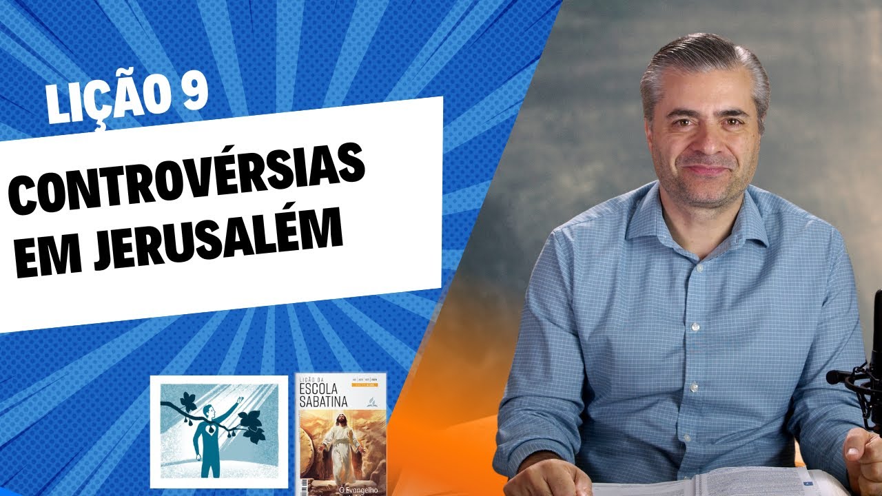 RESUMO da LIÇÃO 9 - Controvérsias em Jerusalém - Leandro Quadros - Escola Sabatina 2024