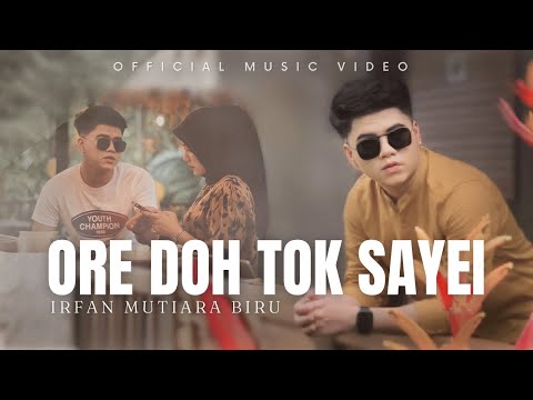 Ore Doh Tok Sayei - Irfan Mutiara Biru ( Official Music Video )