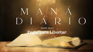 Mana Diário  -  Êxodo 2:15  -  Fugiu para Libertar