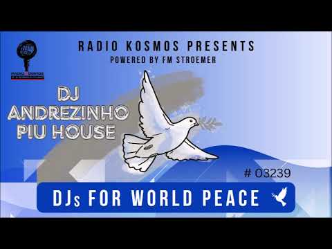 #03239 RADIO KOSMOS - DJs FOR WORLD PEACE - DJ ANDREZINHO PIU HOUSE [BRA] powered by FM STROEMER