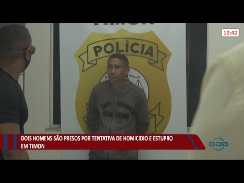 Dois homens são presos por tentativa de homicídio e estupro em Timon 20 05 2021