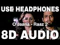O Jaana 8D Audio Raaz 2 KK Raju Singh Emraan Hashmi Kangana Ranaut