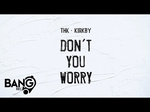 THK, KIRKBY - Don´t You Worry