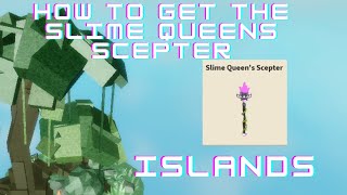 How to GET THE SLIME QUEENS SCEPTER - Islands - Roblox