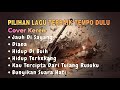 Pilihan Lagu Terbaik Tempo Dulu Cover Keren