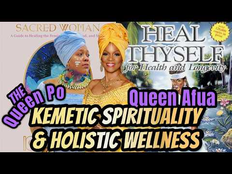 Holistic Wellness w/ QUEEN AFUA: Kemetic Spirituality, Healing Tips, Intuition, Community, & More