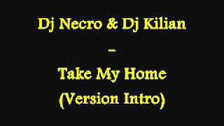 Dj Necro & Dj Kilian - Take My Home (Version Intro)
