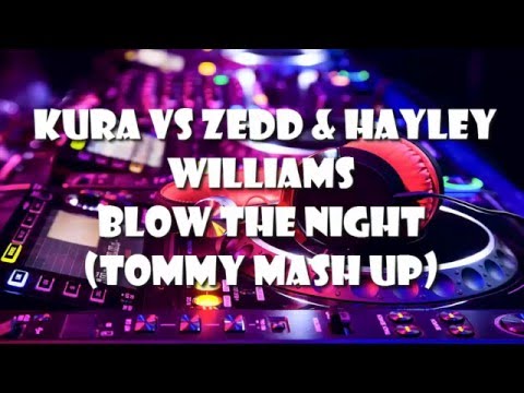 Kura vs Zedd & Hayley Williams - Blow The Night (Tommy Mash up)