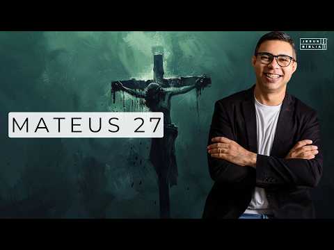 Mateus 27 Estudo - A Traição, o Julgamento e a Crucificação de Jesus