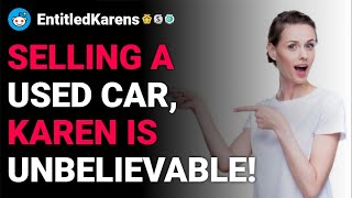 r/EntitledKarens Selling a used car, Karen is unbelievable! reddit stories