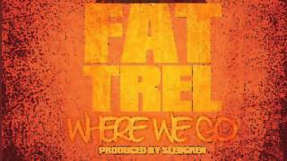 FAT TREL - WHERE WE GO [PROD BY SLEDGREN]