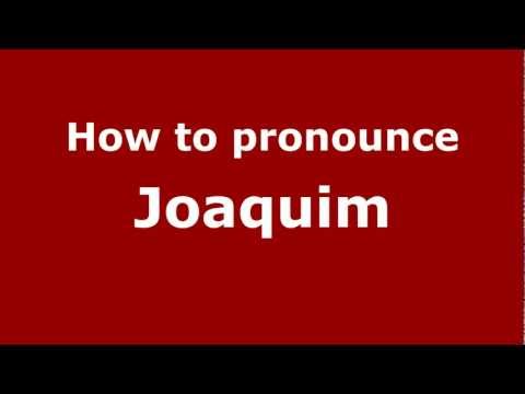 How to Pronounce Joaquim - PronounceNames.com