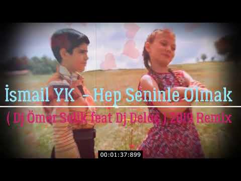 İsmail YK - Hep Seninle Olmak ( Dj Ömer Selik feat Dj Deloş ) 2019 Remix
