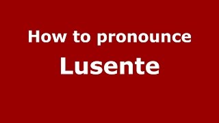 How to pronounce Lusente