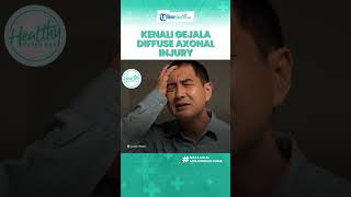 Mengenal Diffuse Axonal Injury yang Bisa Mengancam Nyawa, Berikut Gejala & Penyebabnya
